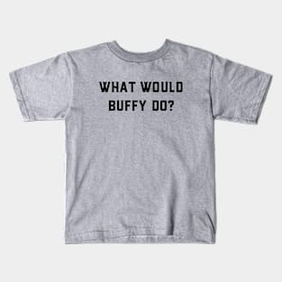 What would Buffy do? Kids T-Shirt